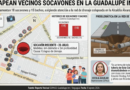 VECINOS DE LA GUADALUPE INN MAPEAN SOCAVONES
