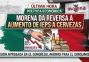 MORENA REVIERTE AUMENTO DE IEPS EN CERVEZAS